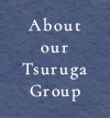 About our Tsuruga Group